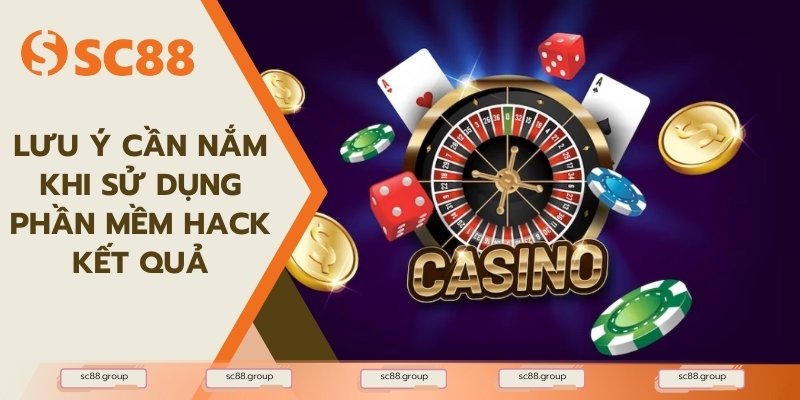 Lưu ý cần nắm khi sử dụng phần mềm hack kết quả