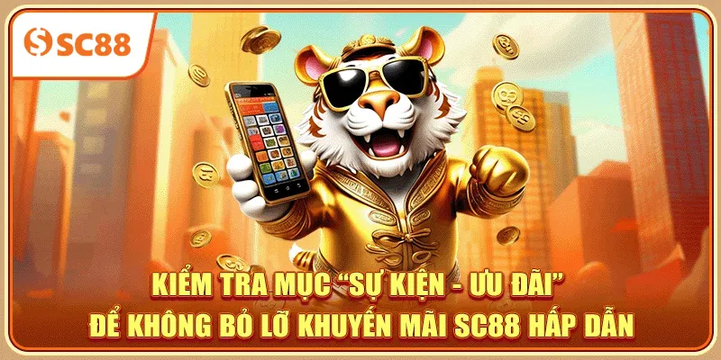 Kiểm tra mục “Sự kiện – Ưu đãi” để không bỏ lỡ khuyến mãi SC88 hấp dẫn