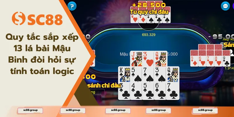 Quy tắc sắp xếp 13 lá bài Mậu Binh đòi hỏi sự tính toán logic